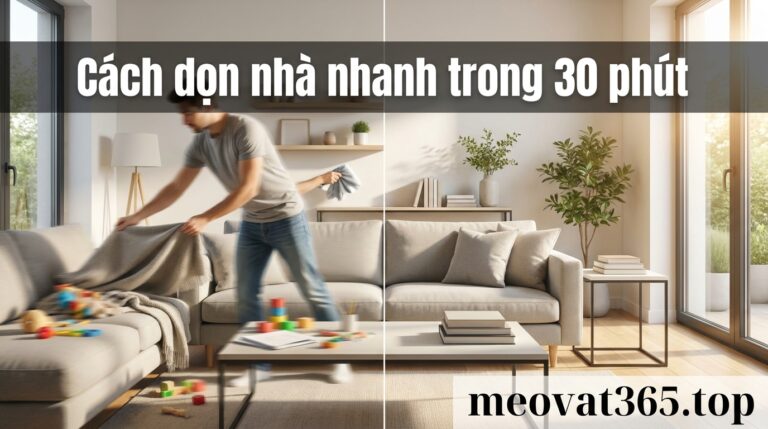 cách dọn nhà nhanh trong 30 phút