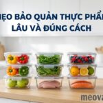 mẹo bảo quản thực phẩm lâu