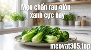 mẹo chần rau giòn xanh