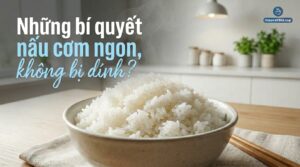 mẹo nấu ăn ngon không dính nát